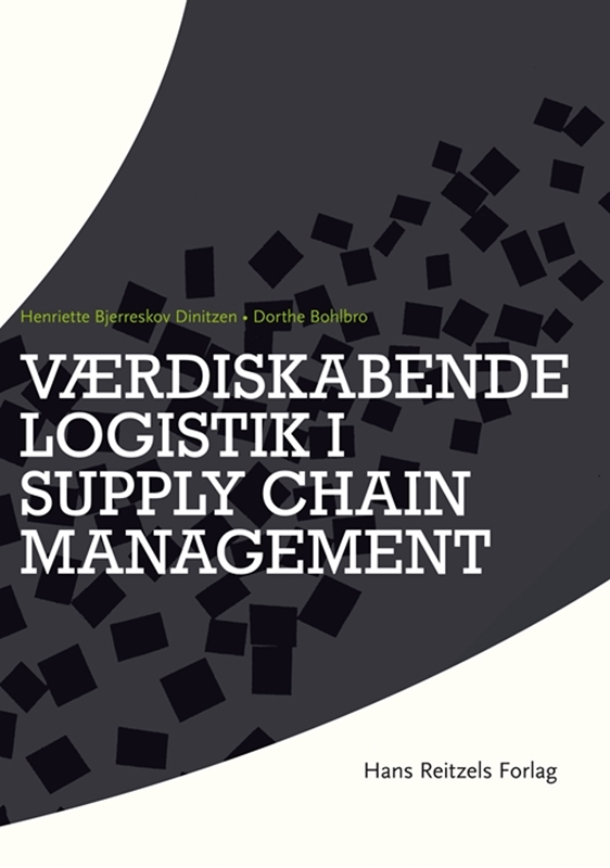 Værdiskabende logistik i supply chain management Dorthe Bohlbro, Henriette Bjerreskov, Henriette Bjerreskov Dinitzen 9788776757625