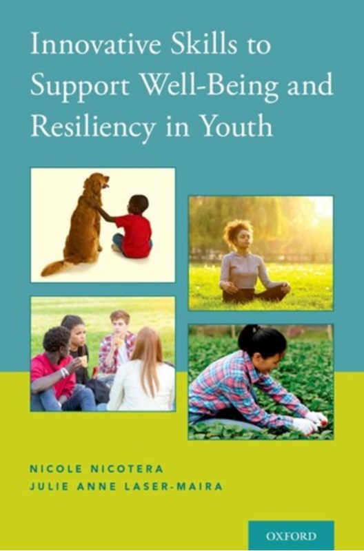 Innovative Skills to Support Well-Being and Resiliency in Youth Julie Anne (Associate Professor Laser-Maira, Nicole (Associate Professor Nicotera 9780190657109