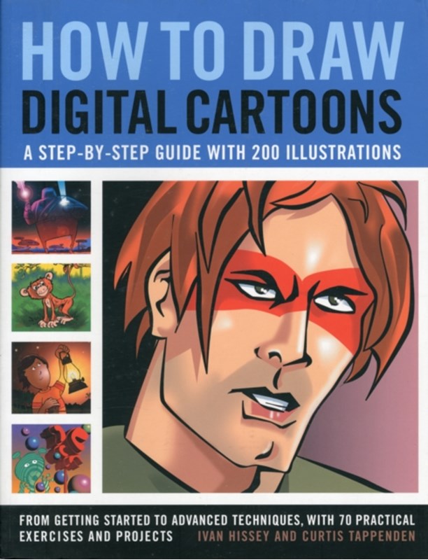 How to Draw Digital Cartoons: a Step-by-step Guide Ivan Hissey, Curtis Tappenden, Ivan & Tappenden Hissey 9781844769896