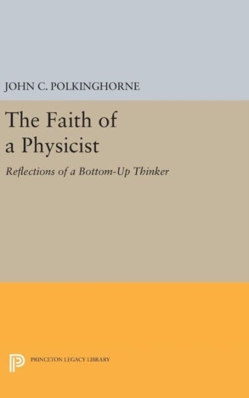 The Faith of a Physicist John Charlton Polkinghorne 9780691633497