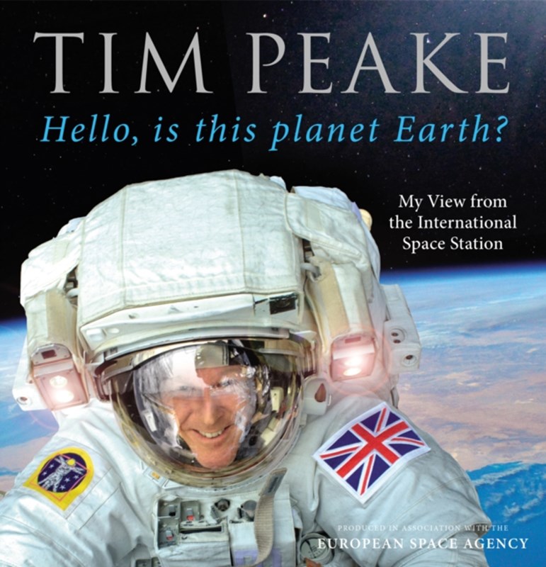 Hello, is this planet Earth? Tim Peake 9781780897158