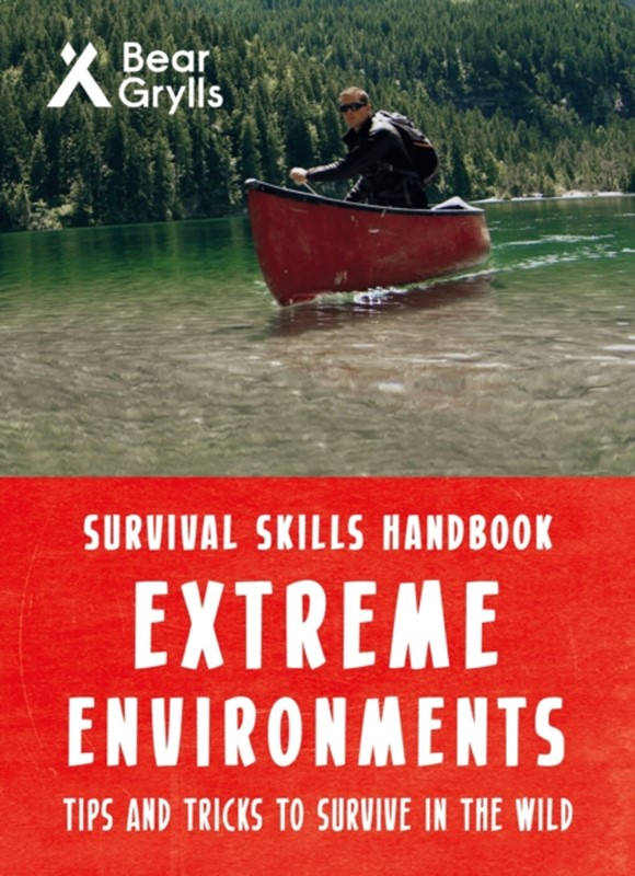 Bear Grylls Survival Skills Extreme Environments Bear Grylls 9781786961181