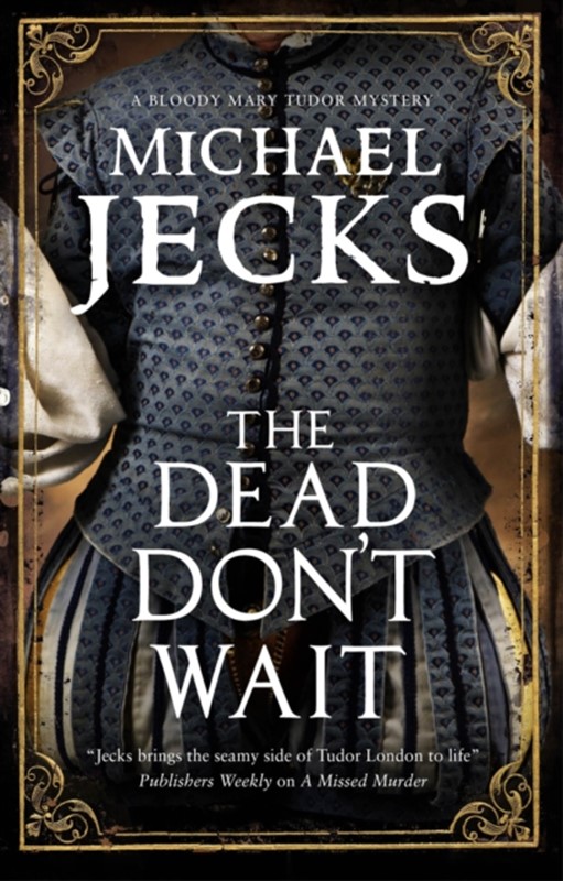 The Dead Don't Wait Michael Jecks 9781780291208