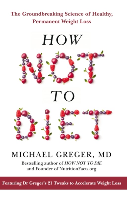 How Not to Diet MICHAEL GREGER, Michael Greger MD 9781529038705