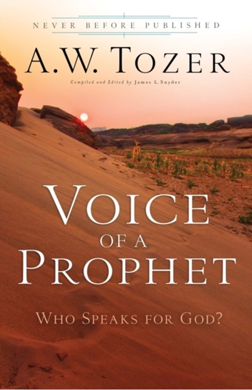 Voice of a Prophet – Who Speaks for God? A.W. Tozer, James L. Snyder 9780764216268