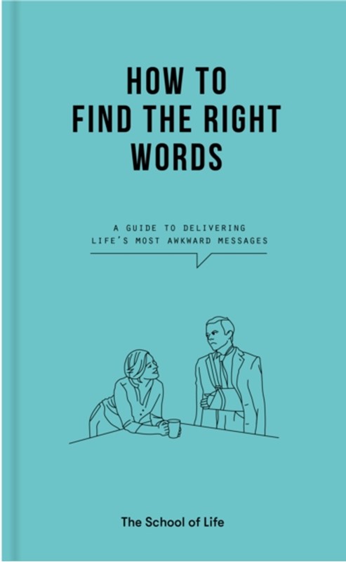 How to Find the Right Words The School of Life 9781912891511