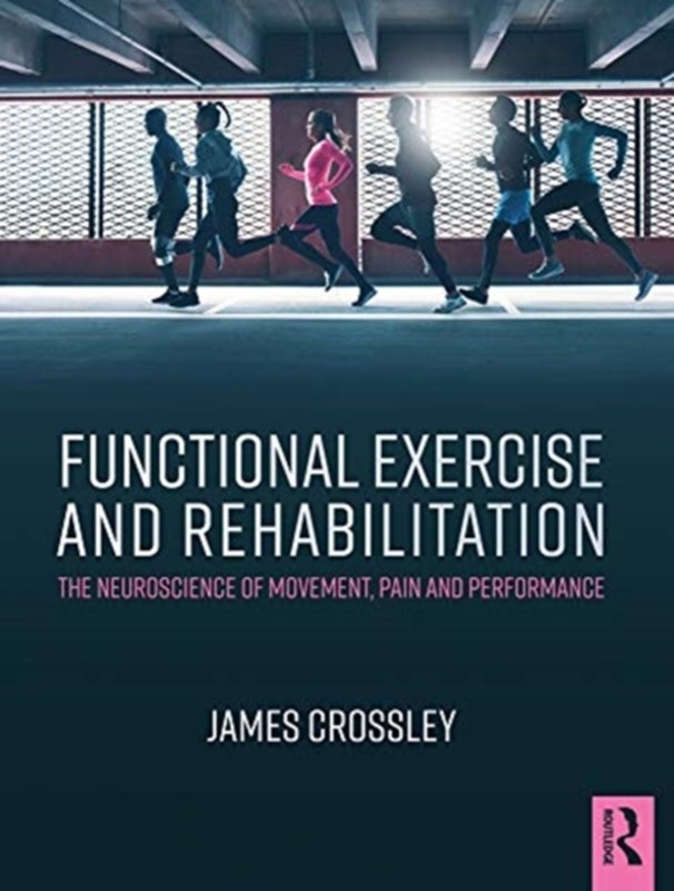 Functional Exercise and Rehabilitation James (Original Movement Crossley, James Crossley 9781482232356