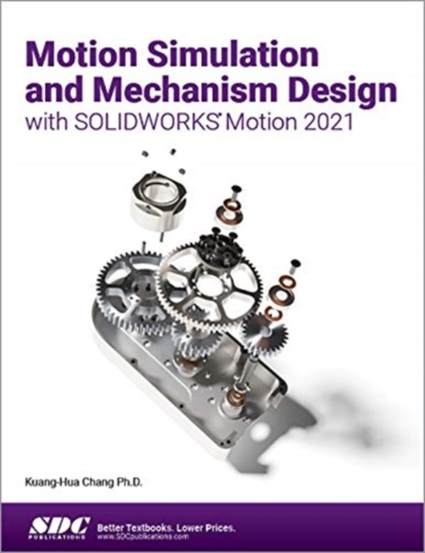 Motion Simulation Acad Motion Simulation and Mechanism Design with SOLIDWORKS Motion 2021 af ...