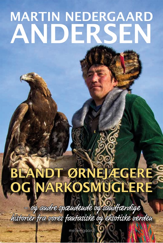 Blandt ørnejægere og narkosmuglere Martin Nedergaard Andersen 9788775752003