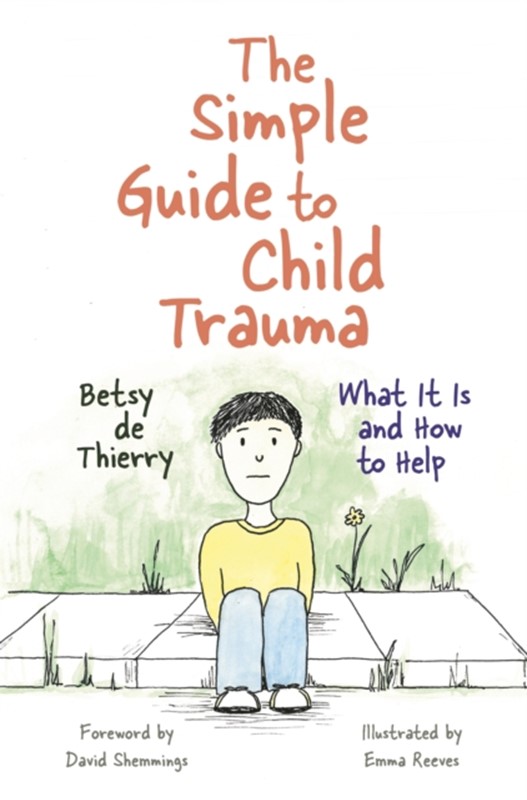 The Simple Guide to Child Trauma Betsy de Thierry 9781785921360