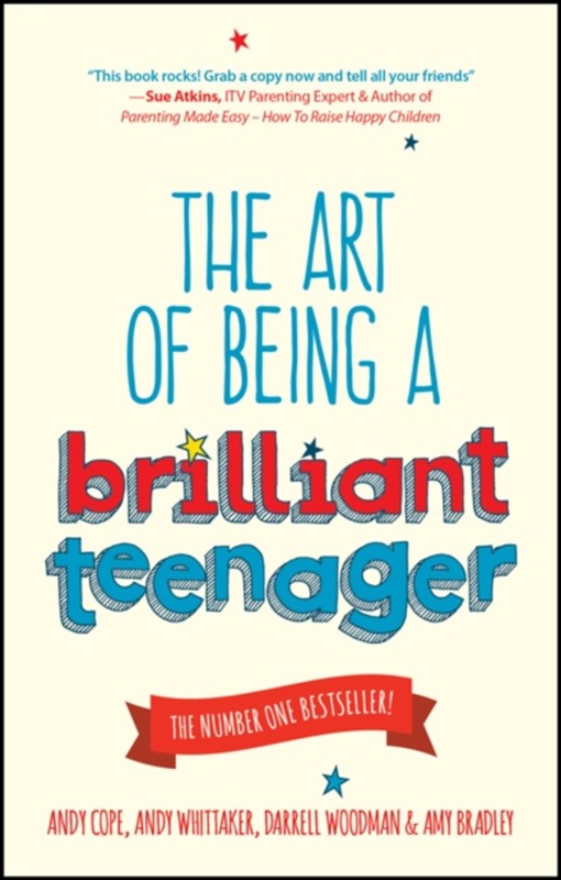 The Art of Being a Brilliant Teenager Andy Cope, Andy Whittaker, Darrell Woodman, Amy Bradley, A Cope 9780857085788