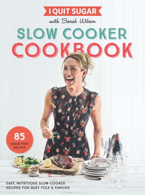 I Quit Sugar Slow Cooker Cookbook Sarah Wilson 9781509843725