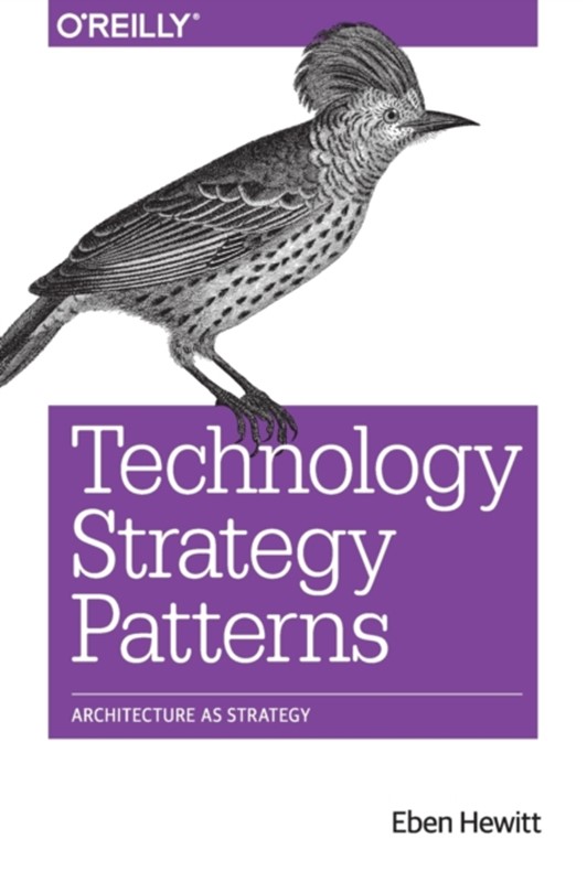 Technology Strategy Patterns Eben Hewitt 9781492040873