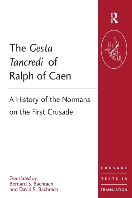 The Gesta Tancredi of Ralph of Caen Bernard S Bachrach, David S. Bachrach, Bernard S. Bachrach 9781409400325