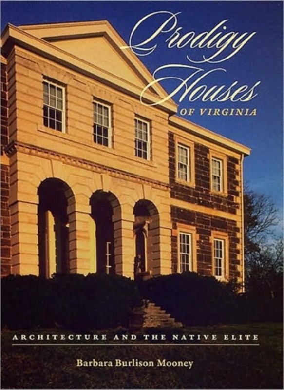 Prodigy Houses Of Virginia: Architecture And The Native Elite  9780813926735