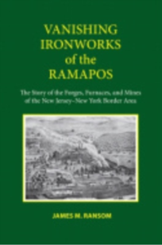 Vanishing Ironworks of the Ramapos James M. Ransom 9780801477249