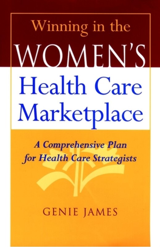 Winning in the Women's Health Care Marketplace Genie James 9780787944445