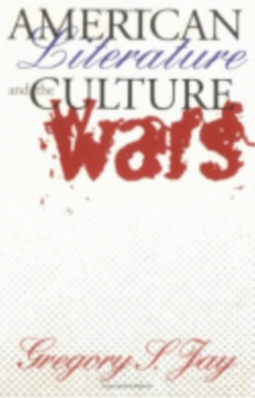 American Literature and the Culture Wars Gregory S. Jay 9780801484223