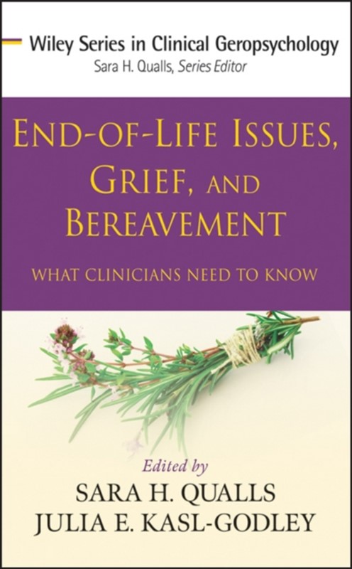 End-of-Life Issues, Grief, and Bereavement Sara Honn Qualls, Julia E. Kasl-Godley 9780470406939