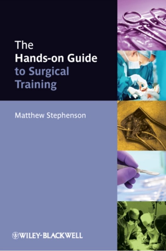 The Hands-on Guide to Surgical Training Matthew Stephenson 9780470672617