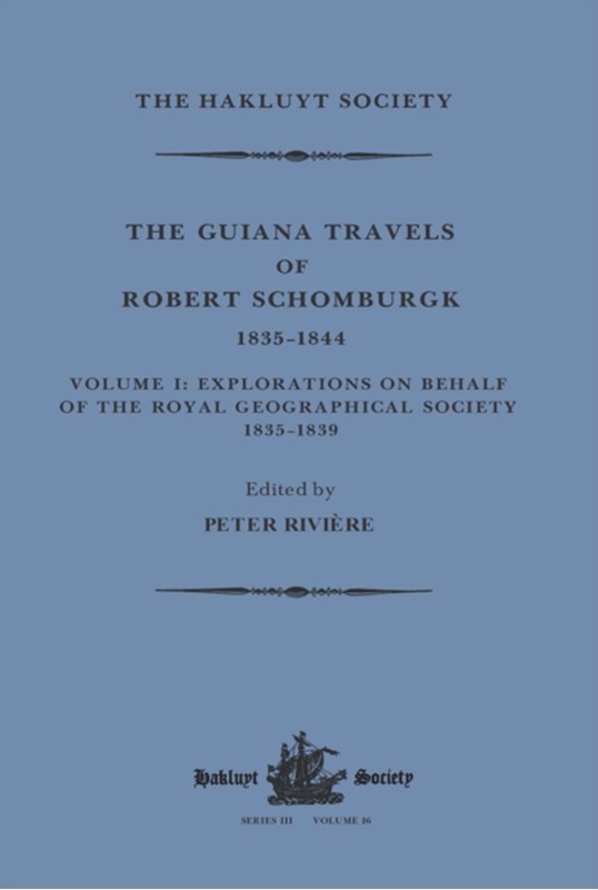 The Guiana Travels of Robert Schomburgk / 1835–1844 / Volume I / Explorations on behalf of the Royal Geographical Society, 1835–183  9781032320915