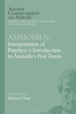 Ammonius: Interpretation of Porphyry’s Introduction to Aristotle’s Five ...