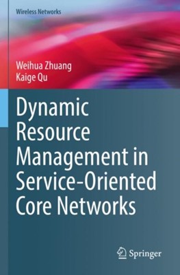 Dynamic Resource Management in Service-Oriented Core Networks af Kaige ...