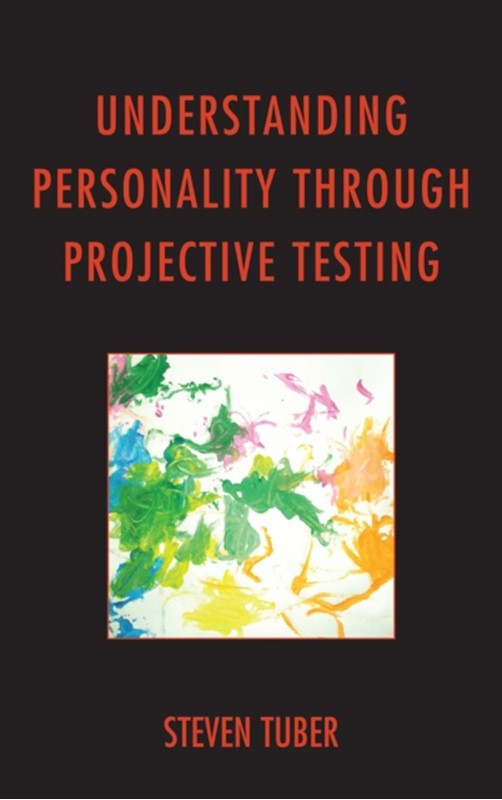 Understanding Personality through Projective Testing Steven B. Tuber, Steven Tuber 9781442235113