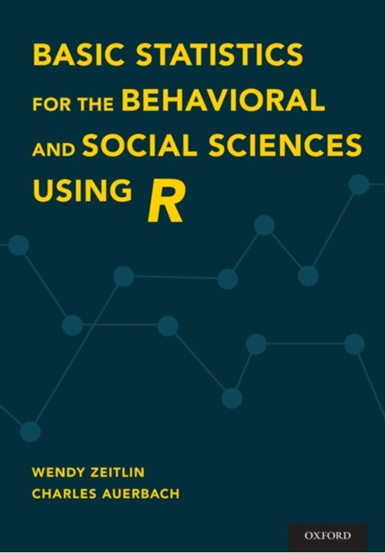 Basic Statistics for the Behavioral and Social Sciences Using R Wendy Zeitlin, Charles Auerbach 9780190620189