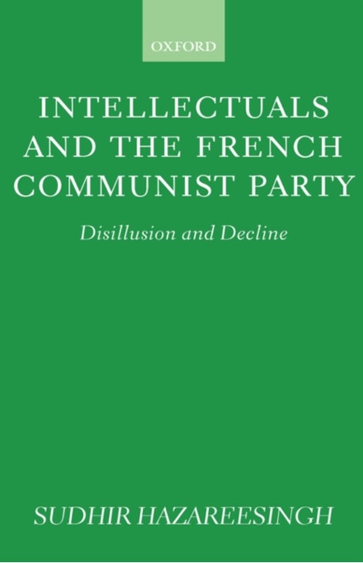 Intellectuals and the French Communist Party Sudhir Hazareesingh 9780198278702