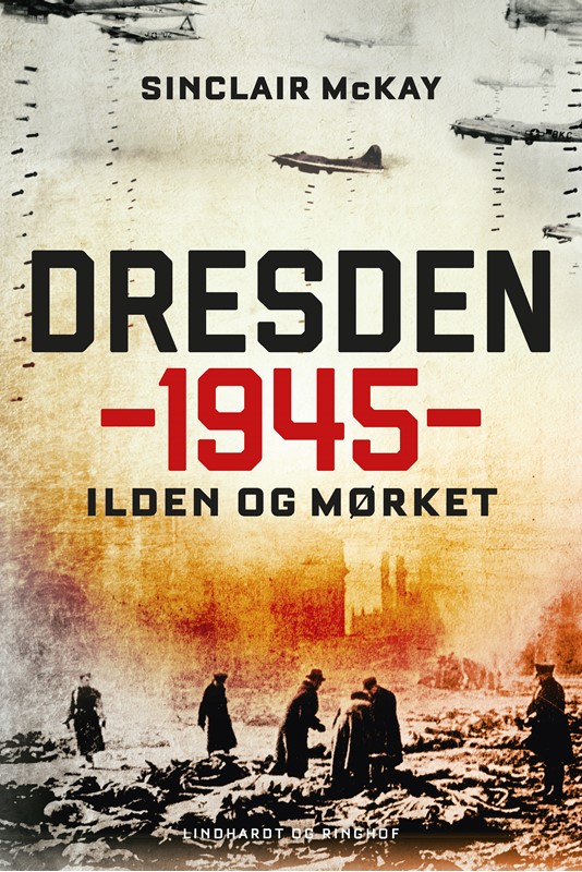 Dresden 1945 - Ilden Og Mørket - Sinclair Mckay - Bog