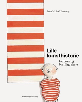 Peter Michael Hornung Lille kunsthistorie for børn og barnlige sjæle